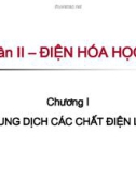 Bài giảng Hóa lý 1 (Phần 2): Chương 1 - Dung dịch các chất điện ly