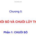 Bài giảng Chương 5: Chuỗi số và chuỗi lũy thừa (Phần 1)