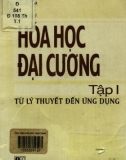 Lý thuyết và ứng dụng hóa học đại cương (Tập 1): Phần 1