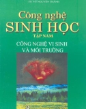 Giáo trình Công nghệ sinh học - Tập 5: Công nghệ vi sinh và môi trường (Phần 1) - PGS.TS. Phạm Văn Ty, TS. Nguyễn Văn Thành