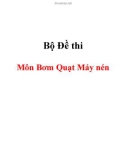 Bộ đề thi môn Bơm quạt máy nén