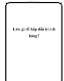 Làm gì để hấp dẫn khách hàng?