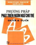 Nghiên cứu phương pháp phát triển ngôn ngữ cho trẻ dưới 6 tuổi: Phần 1