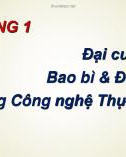 Bài giảng Bao bì thực phẩm - Chương 1: Đại cương về bao bì và đóng gói trong Công nghệ thực phẩm