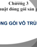 Bài giảng Bao bì thực phẩm - Chương 3: Kỹ thuật đóng gói sản phẩm - Đóng gói vô trùng