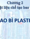 Bài giảng Bao bì thực phẩm - Chương 2: Vật liệu chế tạo bao bì - Bao bì plastic