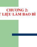 Bài giảng Bao bì thực phẩm: Chương 2 - Nguyễn Huỳnh Đình Thuấn