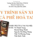 Bài giảng Công nghệ chế biến - Bài: Quy trình sản xuất cà phê hoà tan