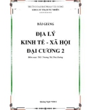 Bài giảng Địa lý kinh tế - xã hội đại cương 2 - ĐH Phạm Văn Đồng