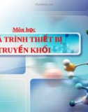 Bài giảng quá trình thiết bị truyền khối - Chương 2