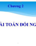 Bài giảng Tối ưu hóa và quy hoạch tuyến tính - Chương 2: Bài toán đối ngẫu