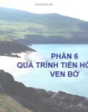 Bài giảng Địa chất biển đại cương - Phần 6: Quá trình tiến hóa đới ven bờ