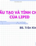 Bài giảng Cấu tạo và tính chất của Lipid - BS. Trần Kim Cúc