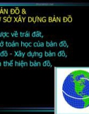 Bài giảng Bài 3: Bản đồ & cơ sở xây dựng bản đồ