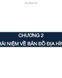 Bài giảng Trắc địa đại cương - Chương 2: Khái niệm về bản đồ địa hình