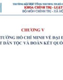 Bài giảng Tư tưởng Hồ Chí Minh: Chương 5 - Tư tưởng Hồ Chí Minh về đại đoàn kết dân tộc và đoàn kết quốc tế (2023)