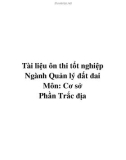 Tài liệu ôn thi tốt nghiệp ngành Quản lý đất đai: Môn cơ sở (Phần Trắc địa)