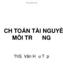 Bài giảng Hạch toán tài nguyên môi trường: Chương 1 - ThS. Văn Hữu Tập