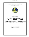 Bài giảng Môi trường xây dựng Giao thông: Phần 1 - Trịnh Xuân Báu