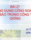 Bài giảng - BÀI 27 ỨNG DỤNG CÔNG NGHỆ TẾ BÀO TRONG CÔNG TÁC GIỐNG