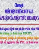 Bài giảng Triết học (Chương trình Cao học ngành Công nghệ thông tin) - Chương 6: Phép biện chứng duy vật - Phương pháp luận của nhận thức khoa học và thực tiễn