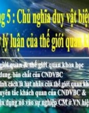 Bài giảng Triết học (Chương trình Cao học ngành Công nghệ thông tin) - Chương 5: Chủ nghĩa duy vật biện chứng - Cơ sở lý luận của thế giới quan khoa học