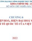 Bài giảng Kinh tế chính trị Mác - Lênin - Chương 6: Công nghiệp hóa, hiện đại hóa và hội nhập kinh tế quốc tế của Việt Nam