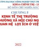 Bài giảng Kinh tế chính trị Mác - Lênin - Chương 5: Kinh tế thị trường định hướng xã hội chủ nghĩa và các quan hệ lợi ích ở Việt Nam