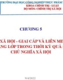 Bài giảng Chủ nghĩa xã hội khoa học - Chương 5: Cơ cấu xã hội giai cấp và liên minh giai cấp, tầng lớp trong thời kỳ quá độ lên chủ nghĩa xã hội (2022)