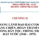 Bài giảng Lịch sử Đảng Cộng sản Việt Nam - Chương 2: Đảng lãnh đạo hai cuộc kháng chiến, hoàn thành giải phóng dân tộc, thống nhất đất nước (1945–1975)