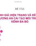 ĐÁNH GIÁ HIỆN TRẠNG VÀ ĐỀ XUẤT PHƯƠNG ÁN CẢI TẠO MÔI TRƯỜNG KÊNH BA BÒ