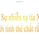 Bài giảng Sự nhiễu xạ tia X bởi tinh thể chất rắn