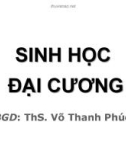 Bài giảng Sinh học đại cương (Phần 1): Chương 1 - ThS. Võ Thanh Phúc