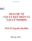 Bài giảng Chương 1: Sơ lược về vật lý hạt nhân và vật lý nơtron - PGS.TS Nguyễn Nhị Điền