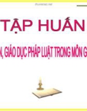 Bài giảng Tập huấn Phổ biến, giáo dục pháp luật trong môn GDCD THCS