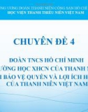 Báo cáo Chuyên đề 4: Đoàn TNCS Hồ Chí Minh trường học XHCN của thanh niên, người bảo vệ quyền và lợi ích hợp pháp của thanh niên Việt Nam