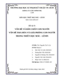 Báo cáo giữa kỳ môn Triết học Mác - Lênin: Vấn đề và bản chất con người, vấn đề tha hóa và giải phóng con người trong Triết học Mác - Lênin