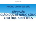 Bài giảng Tập huấn giáo dục kĩ năng sống cho học sinh THCS