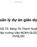 Bài giảng Quản lý dự án giáo dục - PGS.TS. Đặng Thị Thanh Huyền