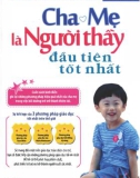 Cẩm nang giáo dục trẻ: Cha mẹ là người thầy đầu tiên tốt nhất - Phần 1