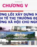 Bài giảng Đường lối cách mạng Đảng Cộng sản Việt Nam: Chương 5 - Đường lối xây dựng nền kinh tế thị trường định hướng xã hội chủ nghĩa