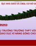 Bài giảng Chuyên đề Phát triển các kĩ năng quản lí - Modun 2: Hiệu trưởng trường THPT với vấn đề giáo dục kĩ năng sống cho học sinh