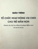 Giáo trình Tổ chức hoạt động vui chơi cho trẻ mầm non: Phần 1