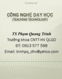 Bài giảng Công nghệ dạy học - TS Phạm Quang Trình