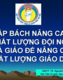 Bài thuyết trình: Cấp bách nâng cao chất lượng đội ngũ nhà giáo để nâng cao chất lượng giáo dục - TS. Nguyễn Tùng Lâm