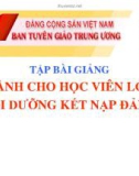 TẬP BÀI GIẢNG DÀNH CHO HỌC VIÊN LỚP BỒI DƯỠNG KẾT NẠP ĐẢNG - BÀI 1