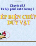 Chuyên đề 3 Tư liệu phim ảnh Chương II: Phép duy vật biện chứng