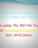 Bài giảng Những vấn đề cơ bản của chủ nghĩa Mác-Lênin, tư tưởng Hồ Chí Minh - Bài 12: Tư tưởng Hồ Chí Minh về cán bộ và công tác cán bộ