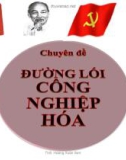 Bài giảng Đường lối cách mạng Đảng Cộng sản Việt Nam - Chuyên đề 2: Đường lối công nghiệp hóa