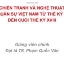 Bài giảng Chiến tranh và nghệ thuật quân sự Việt Nam từ thế kỷ X đến cuối thế kỷ XVIII - Đại tá.TS. Phạm Quốc Văn